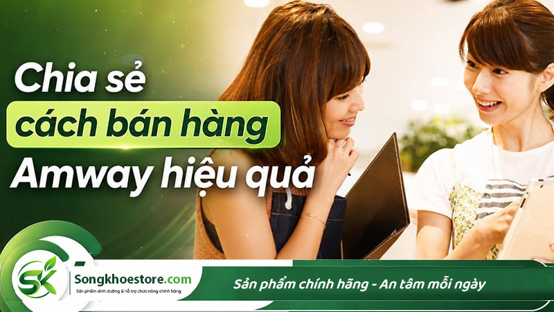 chia-se-cach-ban-hang-amway-hieu-qua